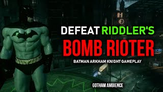 How To Defeat Riddlers Bomb Rioter  Batman Arkham Knight Gameplay [upl. by Dlanar]