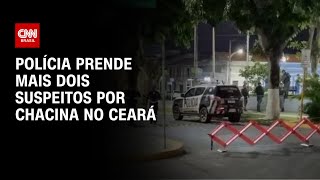 Polícia prende mais dois suspeitos por chacina no Ceará  CNN ARENA [upl. by Deegan914]