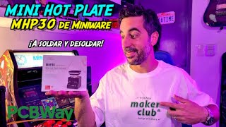 Miniware Mini HOT PLATE MHP30  Vamos a soldar y desoldar mas facil PCBWay [upl. by Ahsiram]