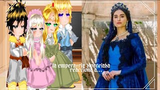 👑La Emperatriz divorciada reacciona a la Sultana Turhan👑AbrilestudioYT [upl. by Irvine873]