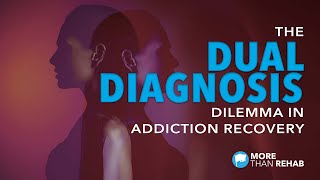 The Dual Diagnosis Dilemma in Addiction Recovery  More Than Rehab [upl. by Nageam]