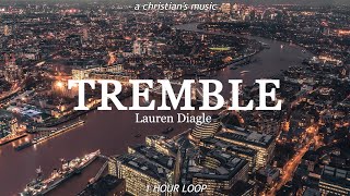 Tremble  Lauren Diagle  1 HOUR LOOP LYRICS [upl. by Elicia249]