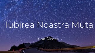 Irina Rimes  Iubirea Noastră MutaVersuriLyrics Video [upl. by Lull]