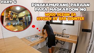 Pinakamurang Paraan para Magkaroon ng Wood Design sa Kitchen at Bar Counter Part 6 [upl. by Edahsalof]