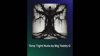 Tony Tight Nuts by Big Teddy G [upl. by Hayilaa]