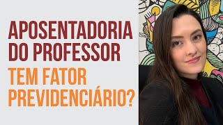 FATOR PREVIDENCIÁRIO na Aposentadoria do PROFESSOR [upl. by Ogaitnas]