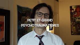 Petit et grand psychotraumatismes [upl. by Giamo]