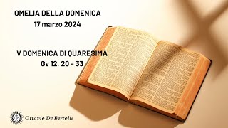 Omelia della domenica V domenica di Quaresima Registrata 17 marzo 2024 [upl. by Elatnahs]