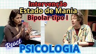 124  React Intervenção no estado de MANIA bipolar [upl. by Tammara580]