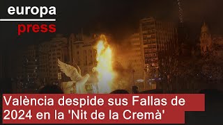 València despide sus Fallas de 2024 en la Nit de la Cremà [upl. by Aicinoid]