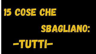 15 Cose Comuni che Sbagliano Tutti i Giorni con Consigli Pratici per Correggerle [upl. by Debbie]