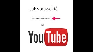 Jak na YouTubie sprawdzić swoje wszystkie komentarze [upl. by Faun655]