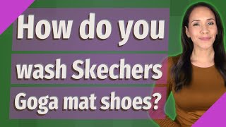 How do you wash Skechers Goga mat shoes [upl. by Esmond46]