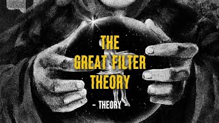 Full Video  The Great Filter Theory [upl. by Melan]