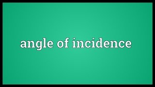 Angle of incidence Meaning [upl. by Charlet303]