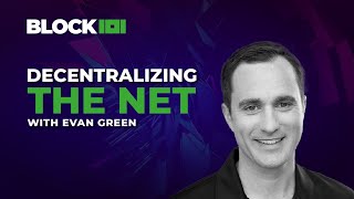 Decentralizing The Net with Evan Green  BLOCK 101 [upl. by Sabina]