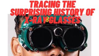 The Visionary Invention Tracing the Surprising History of XRay Glasses [upl. by Naneek80]