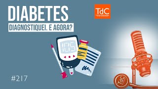 EPISÓDIO 217 DIABETES DIAGNOSTIQUEI E AGORA [upl. by Erminia340]