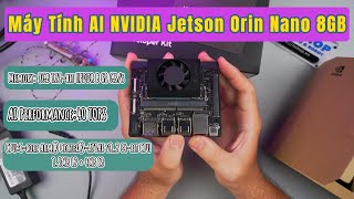 Mở hộp và Đánh giá Chi tiết  Máy Tính AI NVIDIA Jetson Orin Nano 8GB [upl. by Grover]