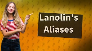 What are the other names for lanolin [upl. by Ak607]