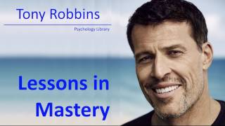 Tony Robbins  Lessons in Mastery Part 1  Psychology audiobook [upl. by Tychon229]