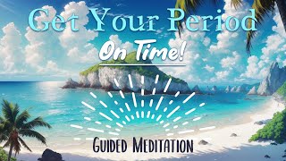 🌊Get your period on time every time Guided Meditation 🌞🏖️ [upl. by Pfeifer]