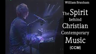 William Branham  The Spirit behind Christian Contemporary Music CCM [upl. by Arriaet461]