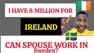 I HAVE 8 MILLION FOR IRELAND🇮🇪 ITS ENOUGH CAN MY SPOUSE WORK IN SWEDEN🇸🇪 [upl. by Chrissy230]