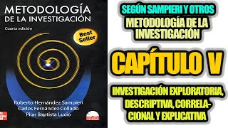 INVESTIGACIÓN EXPLORATORIA DESCRIPTIVA CORRELACIONAL O EXPLICATIVA CAP 5 SAMPIERI Y OTROS [upl. by Arahsak71]