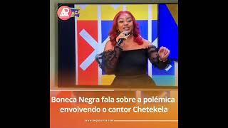 EXCLUSIVO BONECA NEGRAFALA SOBRE A POLÃ‰MICAENVOLVENDO O CANTORCHETEKELA [upl. by Golanka]