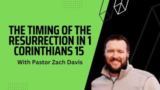 The Timing of the Resurrection in 1 Corinthians 15 with Pastor Zach Davis [upl. by Pooi882]