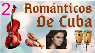 PARTE 2  ROMANTICOS DE CUBA  MAGISTRAL SELECCION DE MUSICA CLASICA [upl. by Drofxer]