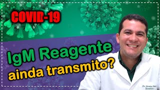 COVID19 I IgM REAGENTE AINDA TRANSMITO [upl. by Trinee]