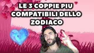 LE 3 COPPIE PIU COMPATIBILI IN AMORE DELLO ZODIACO [upl. by Anilrats]