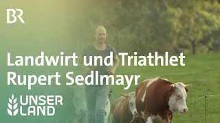 Landwirt und Triathlet Rupert Sedlmayr  Unser Land  BR Fernsehen [upl. by Acisseg]