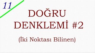 11 SINIF ANALİTİK 8  İKİ NOKTASI BİLİNEN DOĞRUNUN DENKLEMİ [upl. by Leuamme]