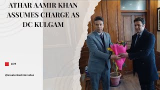 Athar Aamir Khan assumes charge as DC Kulgam [upl. by Phenice]