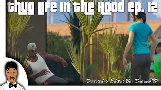 GTA  Thug Life In The Hood Ep 12 HQ [upl. by Auot]