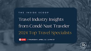 The Inside Scoop Travel Industry Insights from our 2024 Condé Nast Traveler Top Travel Specialists [upl. by Noremmac739]