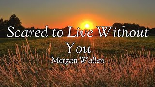 Morgan Wallen  Scared to Live Without You Lyrics [upl. by Atsedom808]