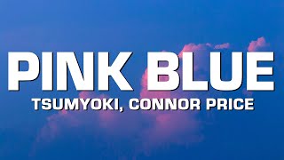 Tsumyoki  Pink Blue  Remix feat Connor Price Lyrics [upl. by Josephson]