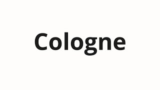 How to pronounce Cologne [upl. by Eshman952]