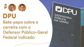 DPU  Batepapo sobre a carreira com o Defensor PúblicoGeral Federal indicado [upl. by Luben]