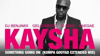 Kaysha  Something going on  Kompa Gouyad Extended Mix [upl. by Caiaphas]