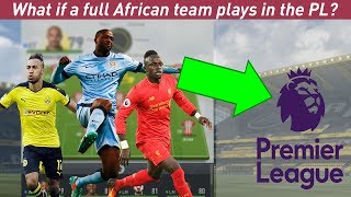 WHAT IF A FULL AFRICAN TEAM PLAYS IN THE PL  FIFA 17 EXPERIMENT  We are a powerhouse [upl. by Dennet770]