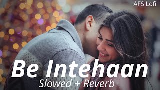 Be Intehaan slowed  reverb  Race 2  Atif Aslam  Sunidhi Chauhan  AFS Lofi [upl. by Eleik]