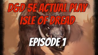 DampD 5E Actual Play  Isle of Dread  Episode 1 [upl. by Scheer187]