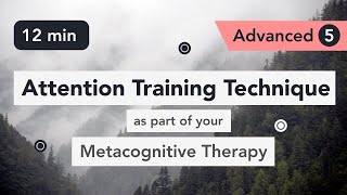 Attention Training Technique ATT in Metacognitive Therapy Advanced 5 [upl. by Nyrahs]