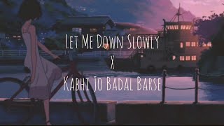 Let Me Down Slowly x Kabhi Jo Badal Barse Mashup  Alec Benjamin Arijit Singh  oddKidd [upl. by Amanda]