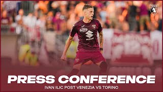 VENEZIATORINO  PRESS CONFERENCE ILIC 🎙️ [upl. by Nerwal]